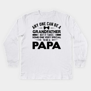 Any one can be a grandfather but it takes some one very special to be a papa Kids Long Sleeve T-Shirt